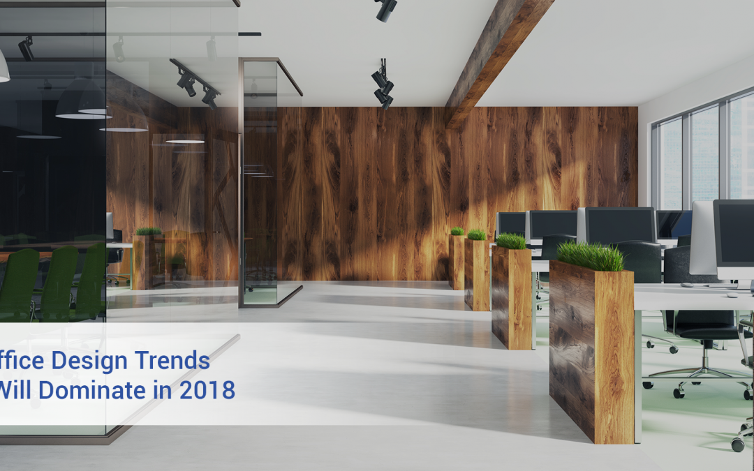 8 Office Design Trends That Will Dominate in 2018